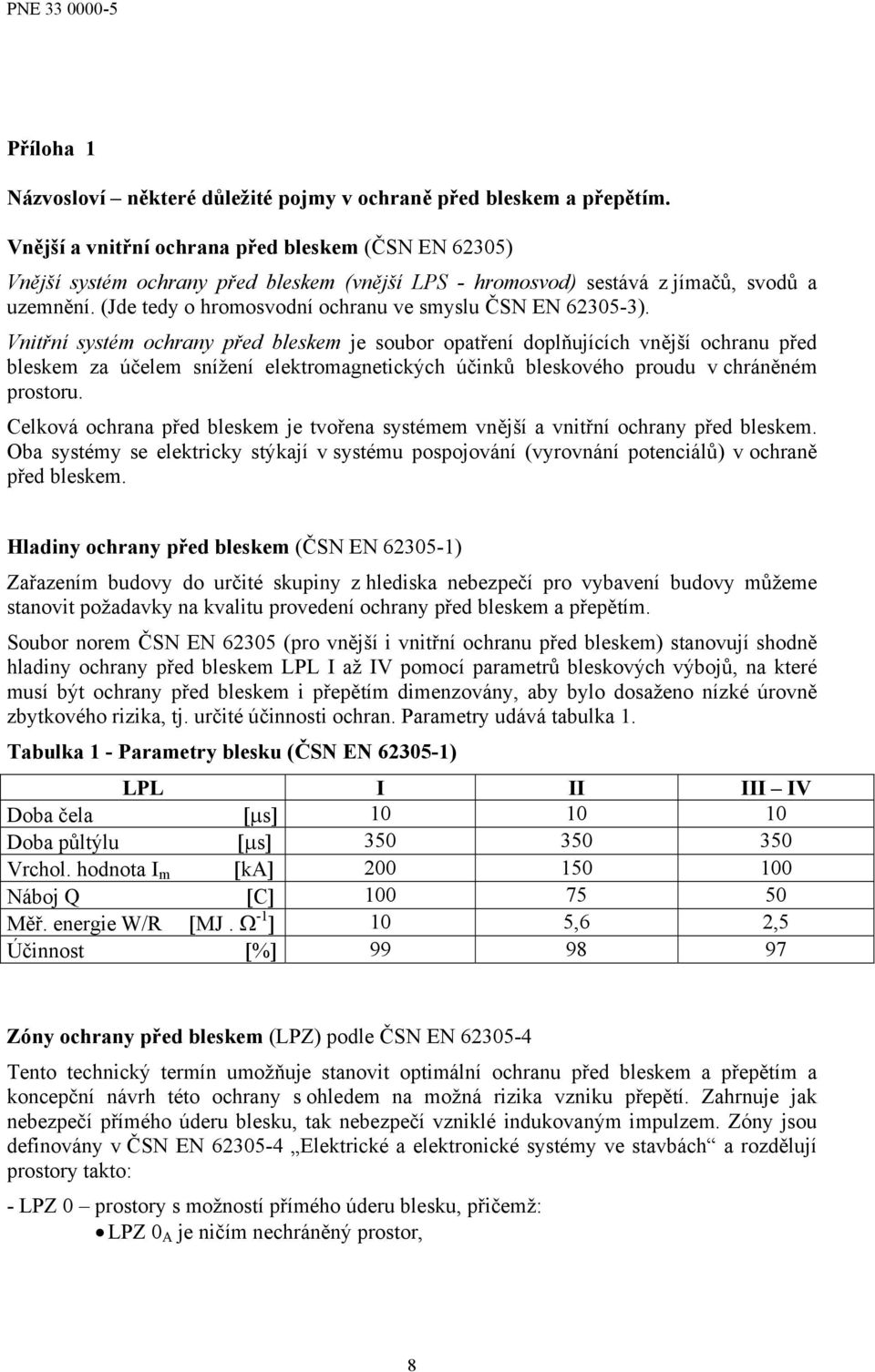 (Jde tedy o hromosvodní ochranu ve smyslu ČSN EN 62305-3).