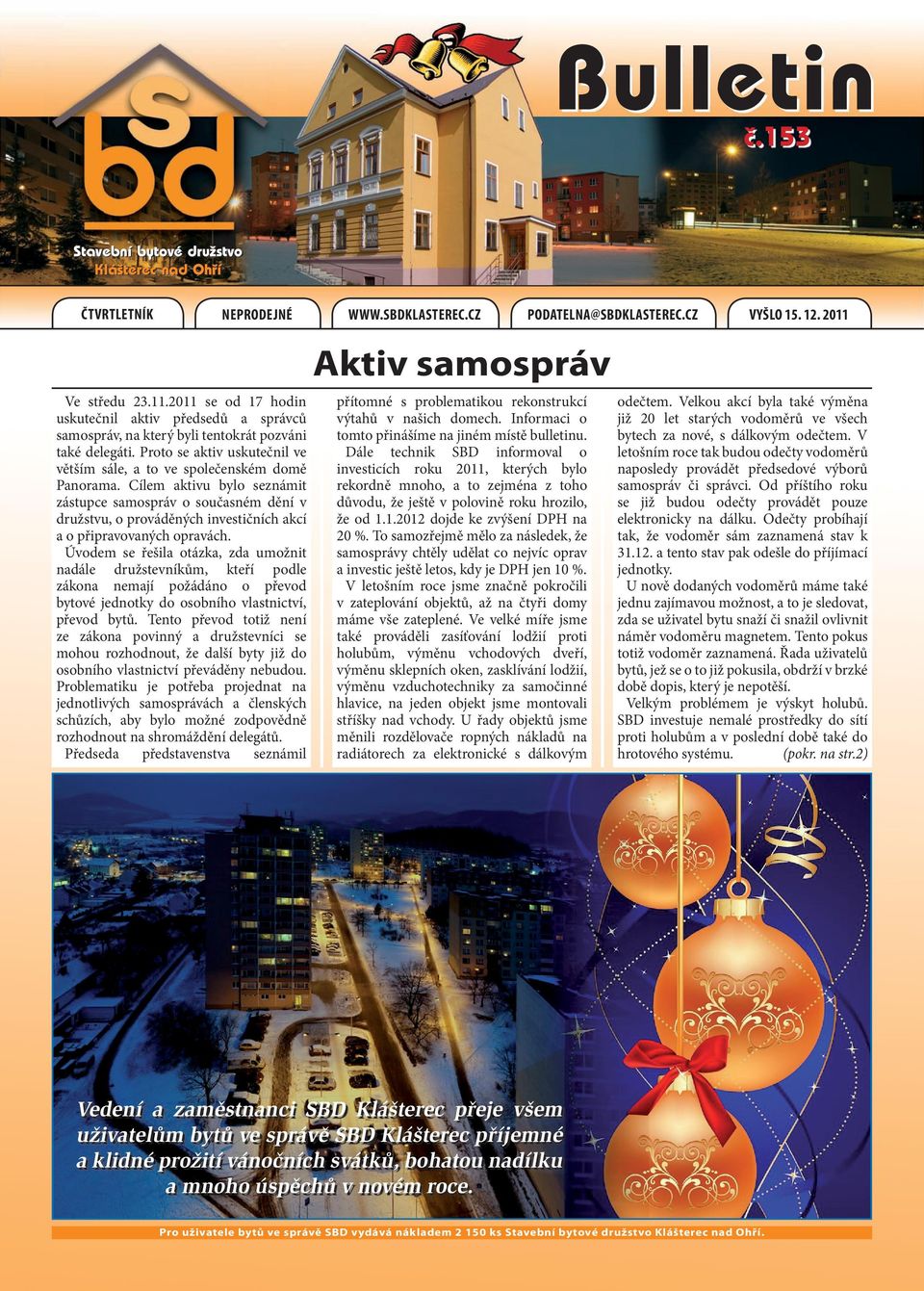 Proto se aktiv uskutečnil ve větším sále, a to ve společenském domě Panorama.
