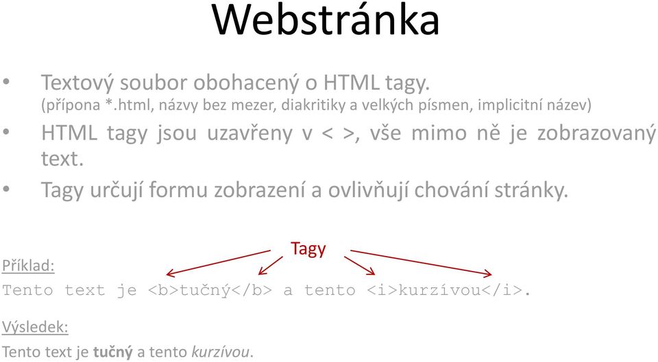 uzavřeny v < >, vše mimo ně je zobrazovaný text.