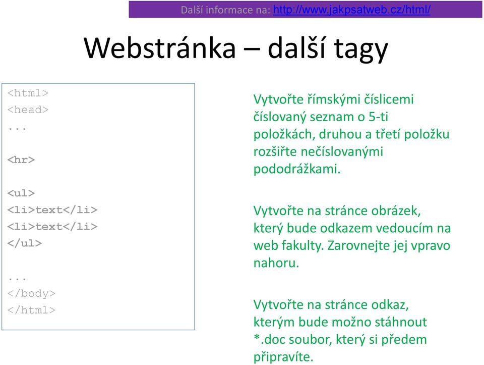 .. </body> </html> Vytvořte římskými číslicemi číslovaný seznam o 5-ti položkách, druhou a třetí položku rozšiřte