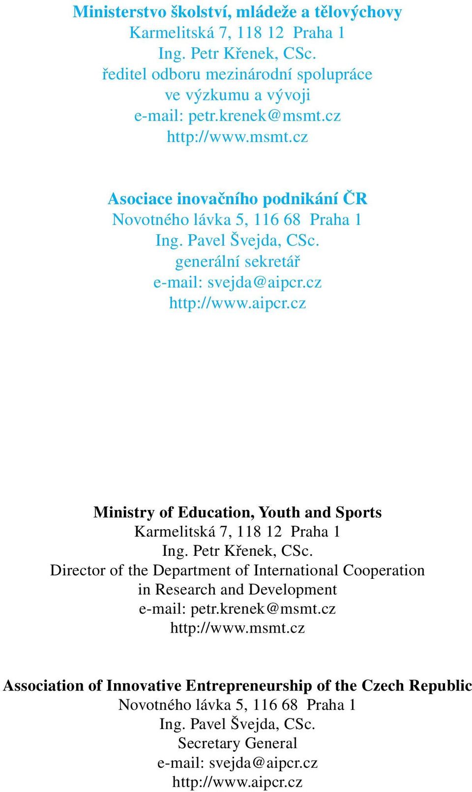 cz http://www.aipcr.cz Ministry of Education, Youth and Sports Karmelitská 7, 118 12 Praha 1 Ing. Petr Křenek, CSc.