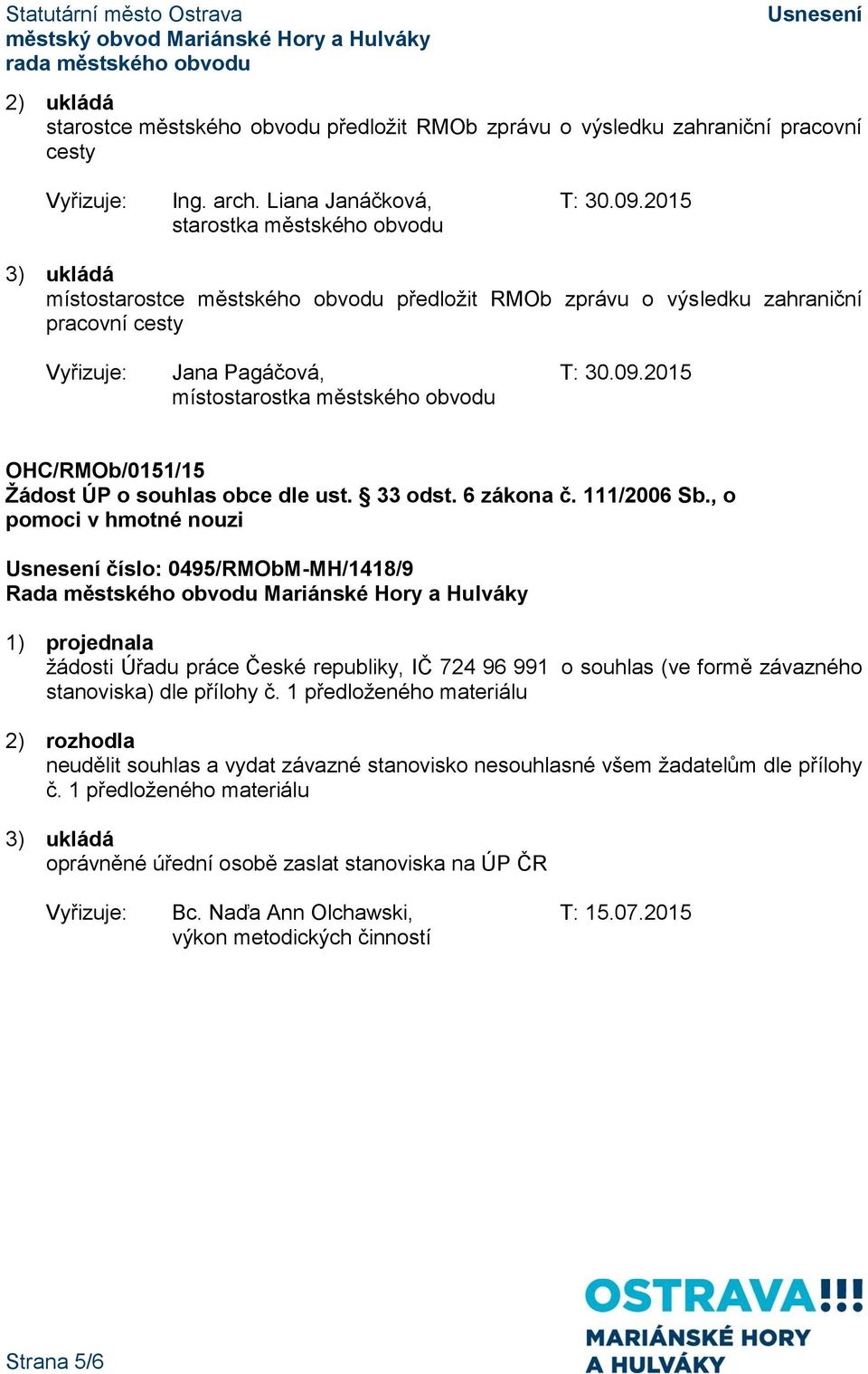 2015 místostarostka městského obvodu OHC/RMOb/0151/15 Žádost ÚP o souhlas obce dle ust. 33 odst. 6 zákona č. 111/2006 Sb.