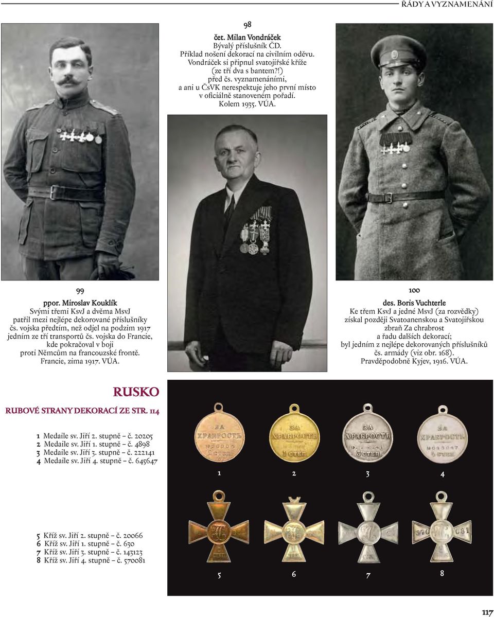 Miroslav Kouklík Svými třemi KsvJ a dvěma MsvJ patřil mezi nejlépe dekorované příslušníky čs. vojska předtím, než odjel na podzim 1917 jedním ze tří transportů čs.