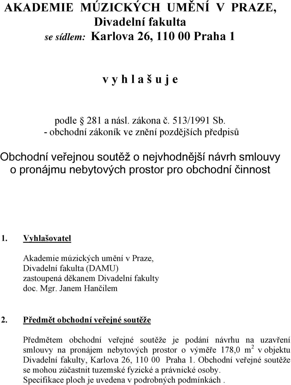 Vyhlašovatel Akademie múzických umění v Praze, Divadelní fakulta (DAMU) zastoupená děkanem Divadelní fakulty doc. Mgr. Janem Hančilem 2.