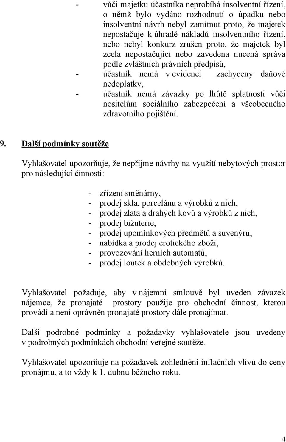 účastník nemá závazky po lhůtě splatnosti vůči nositelům sociálního zabezpečení a všeobecného zdravotního pojištění. 9.