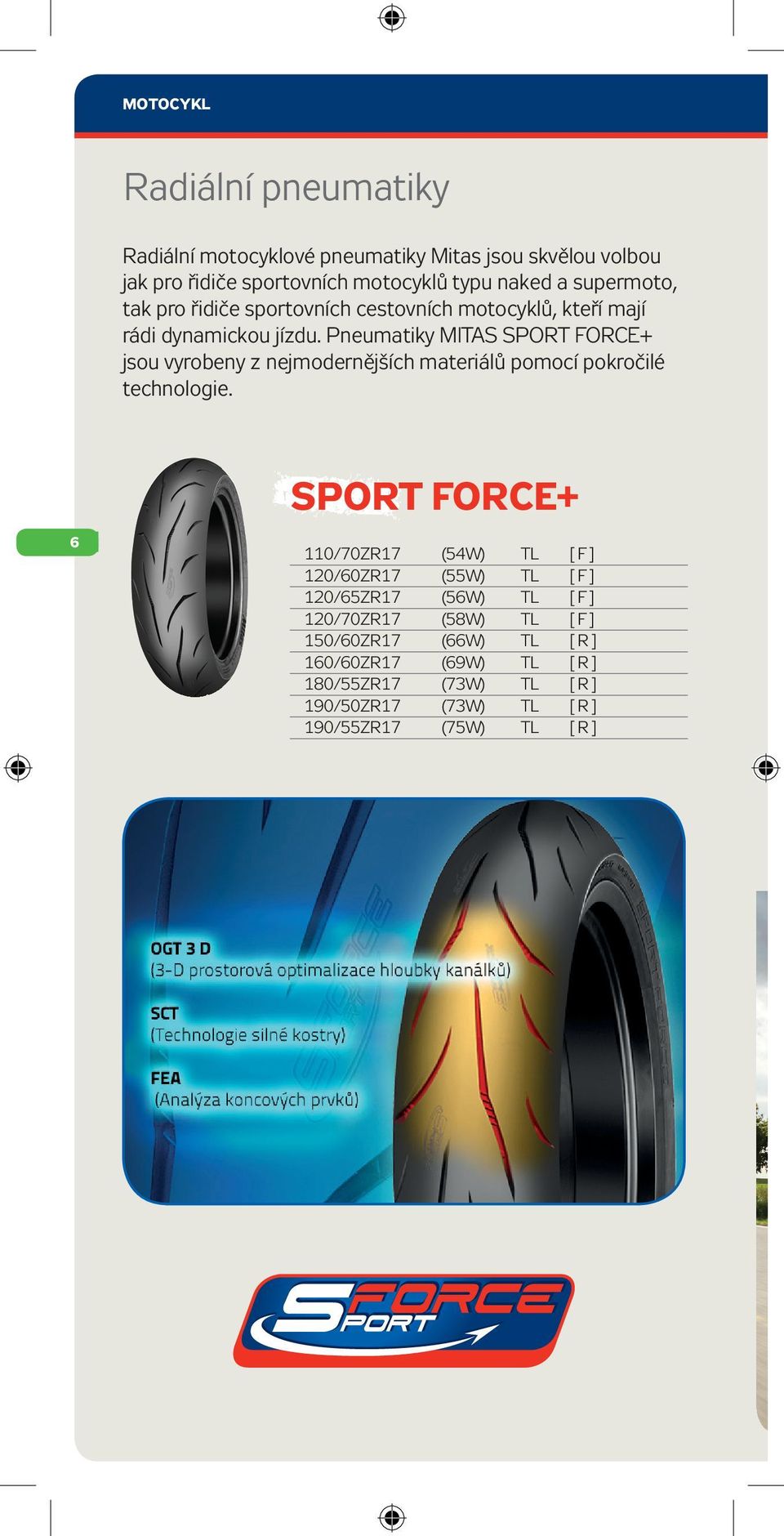 Pneumatiky MITAS SPORT FORCE+ jsou vyrobeny z nejmodernějších materiálů pomocí pokročilé technologie.