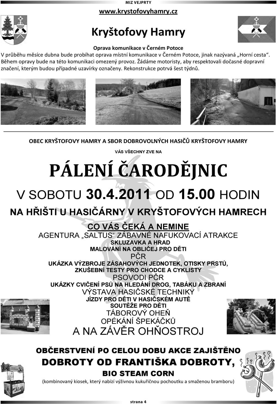 OBEC KRYŠTOFOVY HAMRY A SBOR DOBROVOLNÝCH HASIČŮ KRYŠTOFOVY HAMRY VÁS VŠECHNY ZVE NA PÁLENÍ ČARODĚJNIC V SOBOTU 30.4.2011 OD 15.