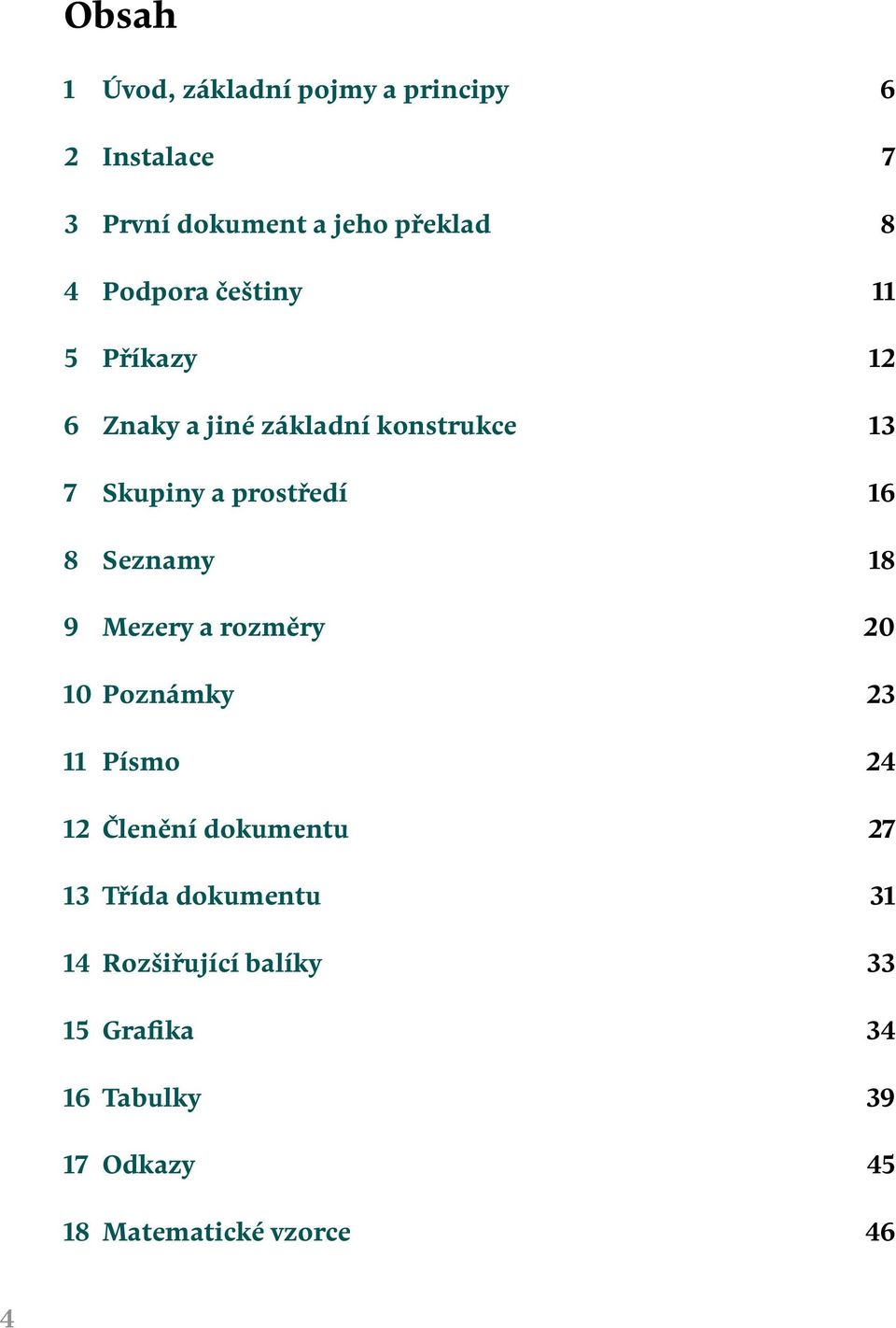 Seznamy 18 9 Mezery a rozměry 20 10 Poznámky 23 11 Písmo 24 12 Členění dokumentu 27 13 Třída