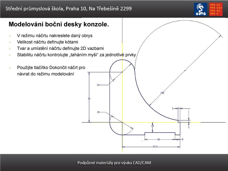 kótami Tvar a umístění náčrtu definujte 2D vazbami Stabilitu náčrtu