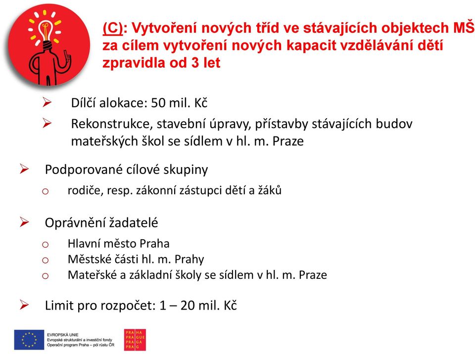 Kč Rekonstrukce, stavební úpravy, přístavby stávajících budov mateřských škol se sídlem v hl. m. Praze Podporované cílové skupiny o rodiče, resp.