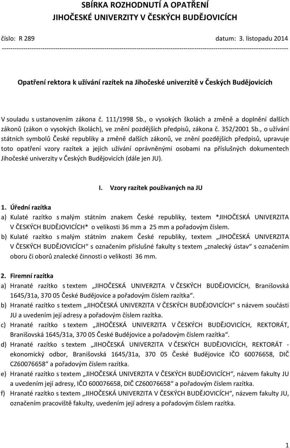 , o vysokých školách a změně a doplnění dalších zákonů (zákon o vysokých školách), ve znění pozdějších předpisů, zákona č. 352/2001 Sb.