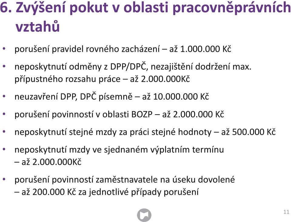 000.000 Kč porušení povinností v oblasti BOZP až 2.000.000 Kč neposkytnutí stejné mzdy za práci stejné hodnoty až 500.