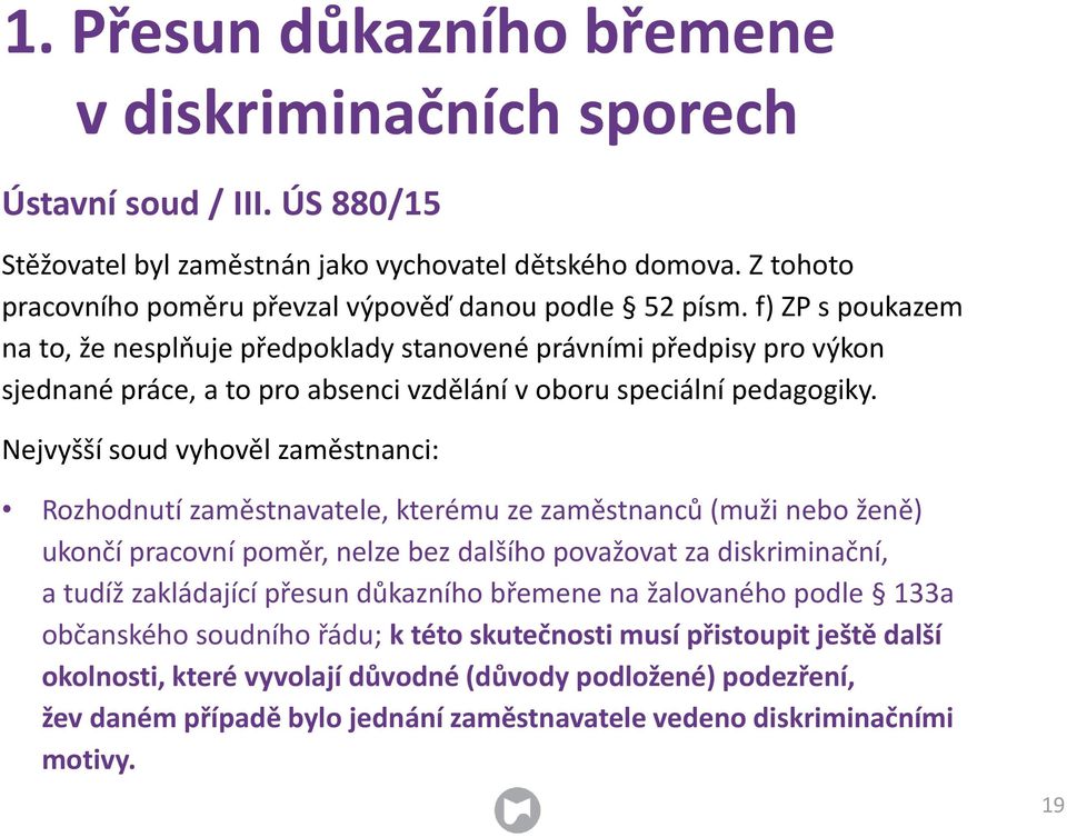 f) ZP s poukazem na to, že nesplňuje předpoklady stanovené právními předpisy pro výkon sjednané práce, a to pro absenci vzdělání v oboru speciální pedagogiky.