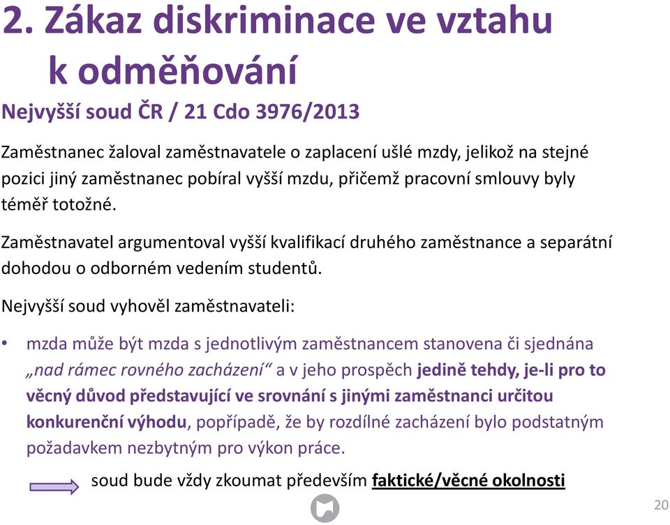 Nejvyšší soud vyhověl zaměstnavateli: mzda může být mzda s jednotlivým zaměstnancem stanovena či sjednána nad rámec rovného zacházení a v jeho prospěch jedině tehdy, je-li pro to věcný důvod