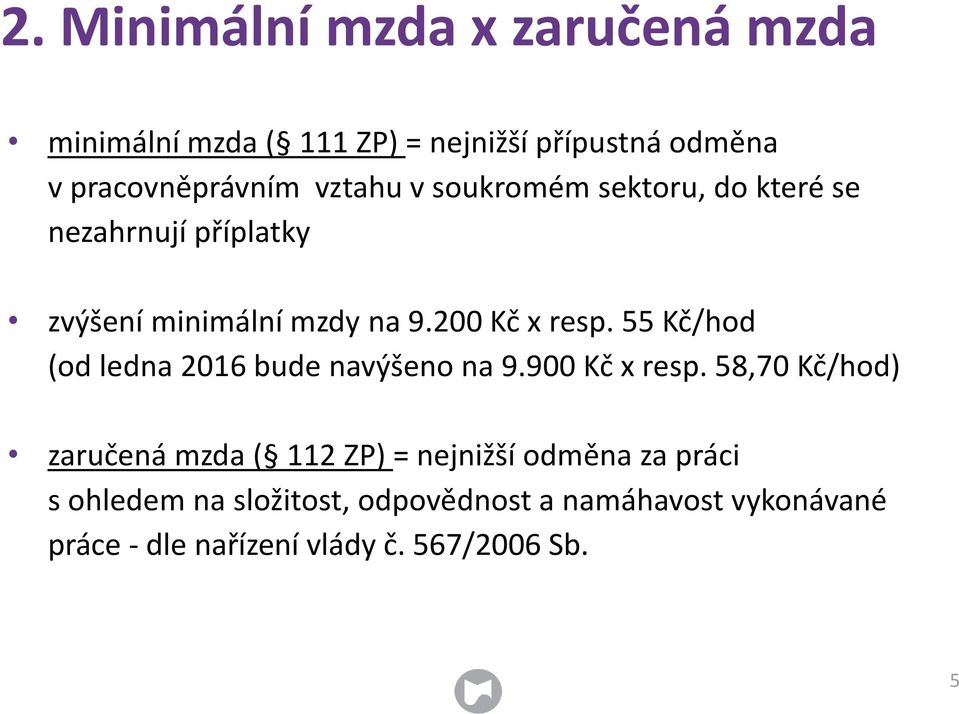 55 Kč/hod (od ledna 2016 bude navýšeno na 9.900 Kč x resp.