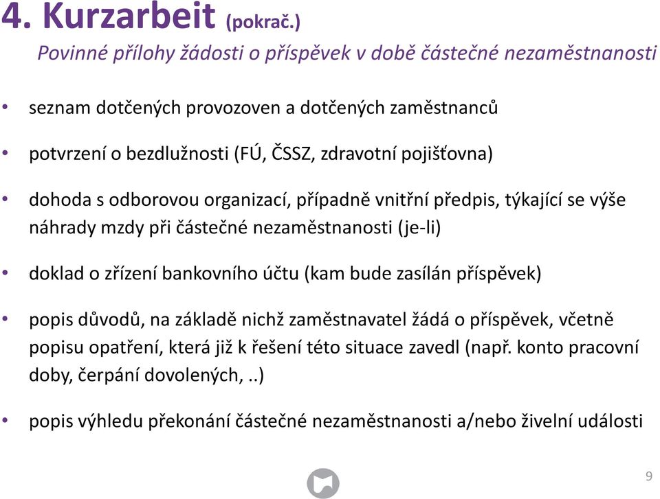 zdravotní pojišťovna) dohoda s odborovou organizací, případně vnitřní předpis, týkající se výše náhrady mzdy při částečné nezaměstnanosti (je-li) doklad o