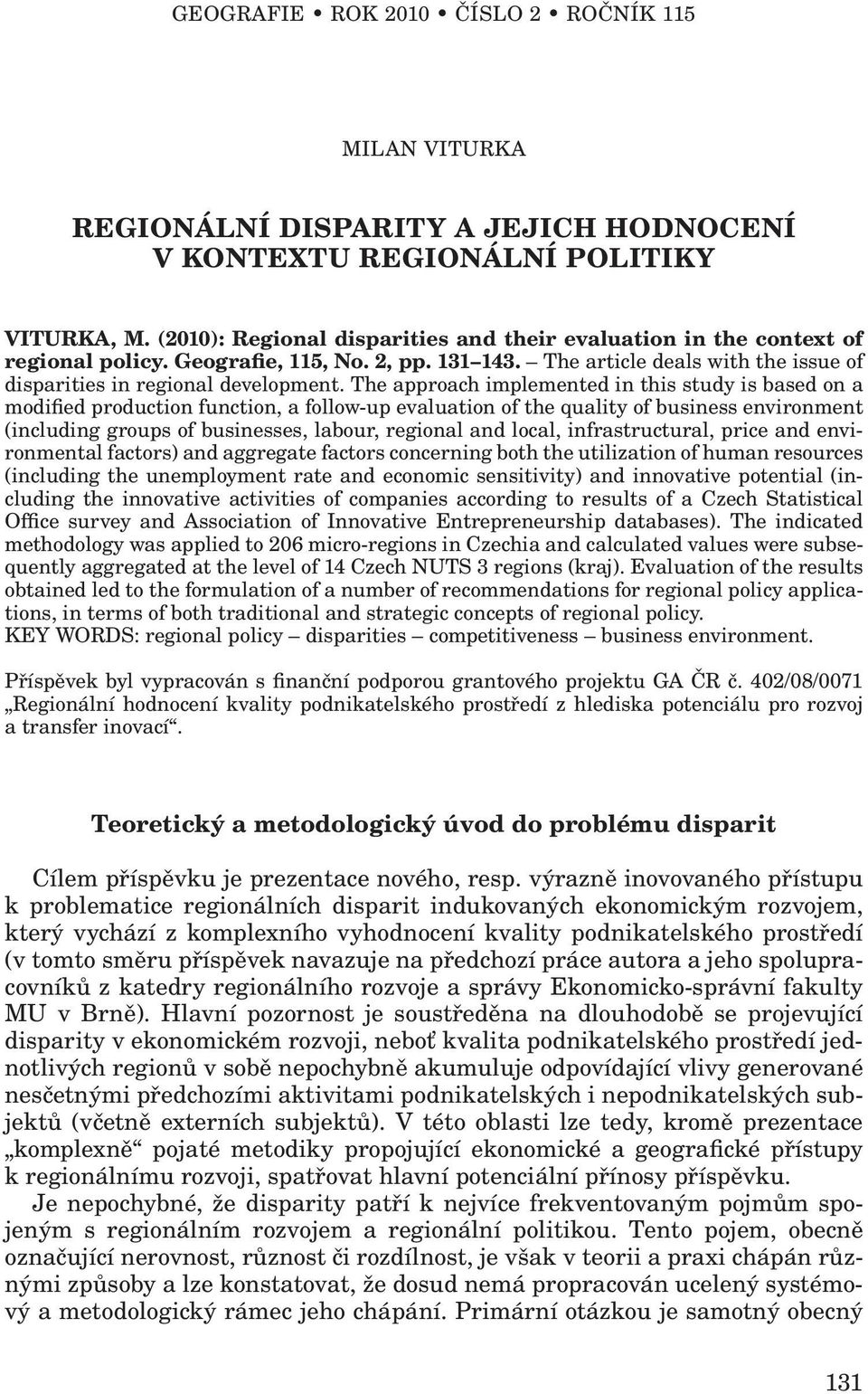 The approach implemented in this study is based on a modified production function, a follow-up evaluation of the quality of business environment (including groups of businesses, labour, regional and