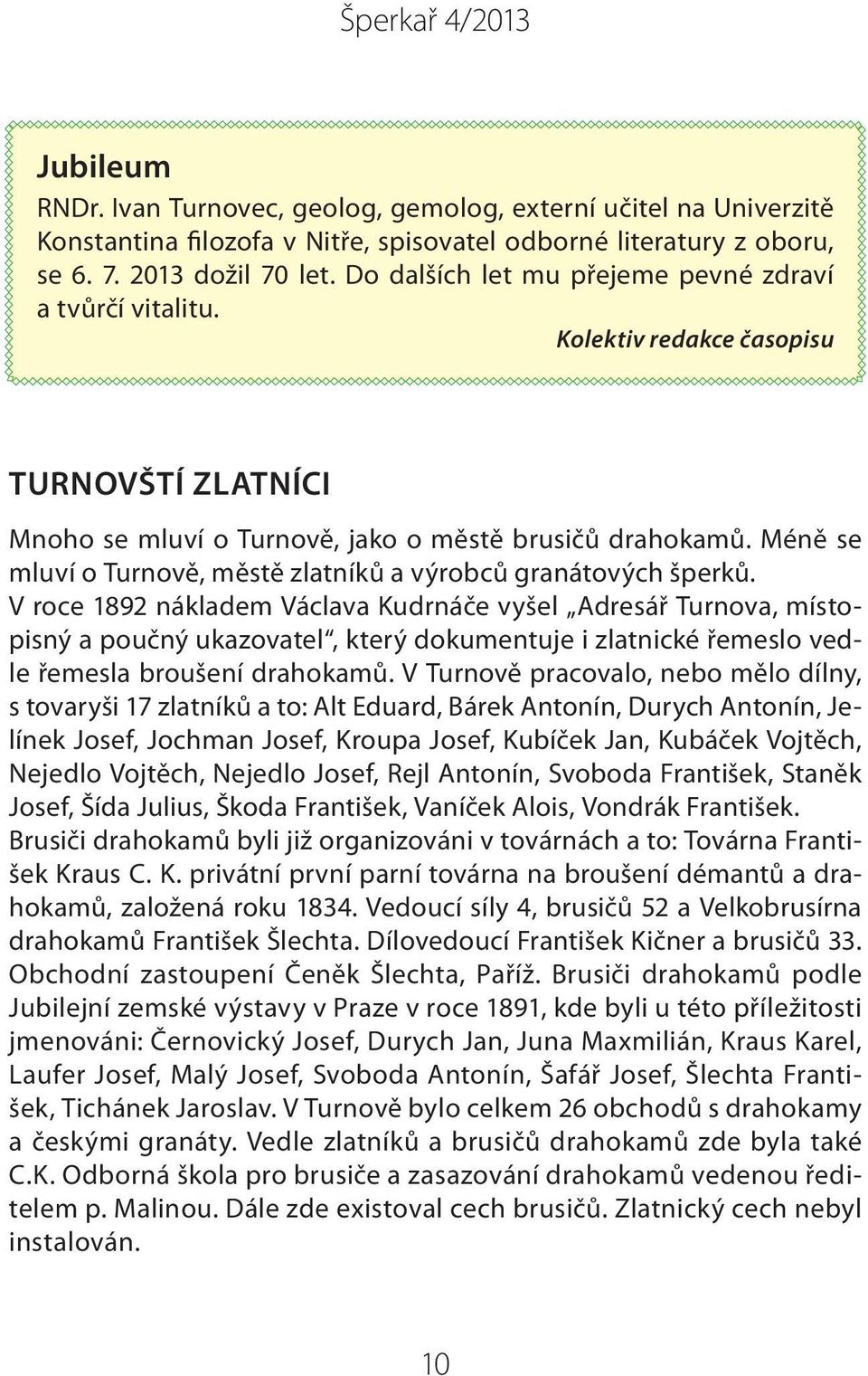 Méně se mluví o Turnově, městě zlatníků a výrobců granátových šperků.