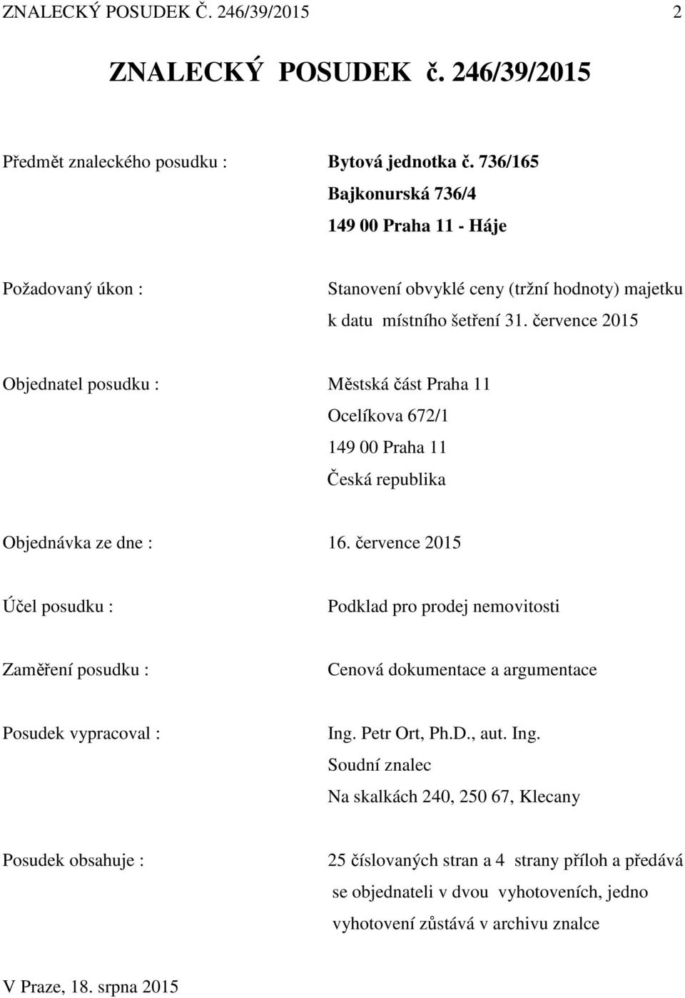 července 2015 Objednatel posudku : Městská část Praha 11 Ocelíkova 672/1 149 00 Praha 11 Česká republika Objednávka ze dne : 16.