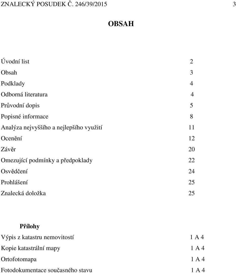 informace 8 Analýza nejvyššího a nejlepšího využití 11 Ocenění 12 Závěr 20 Omezující podmínky a