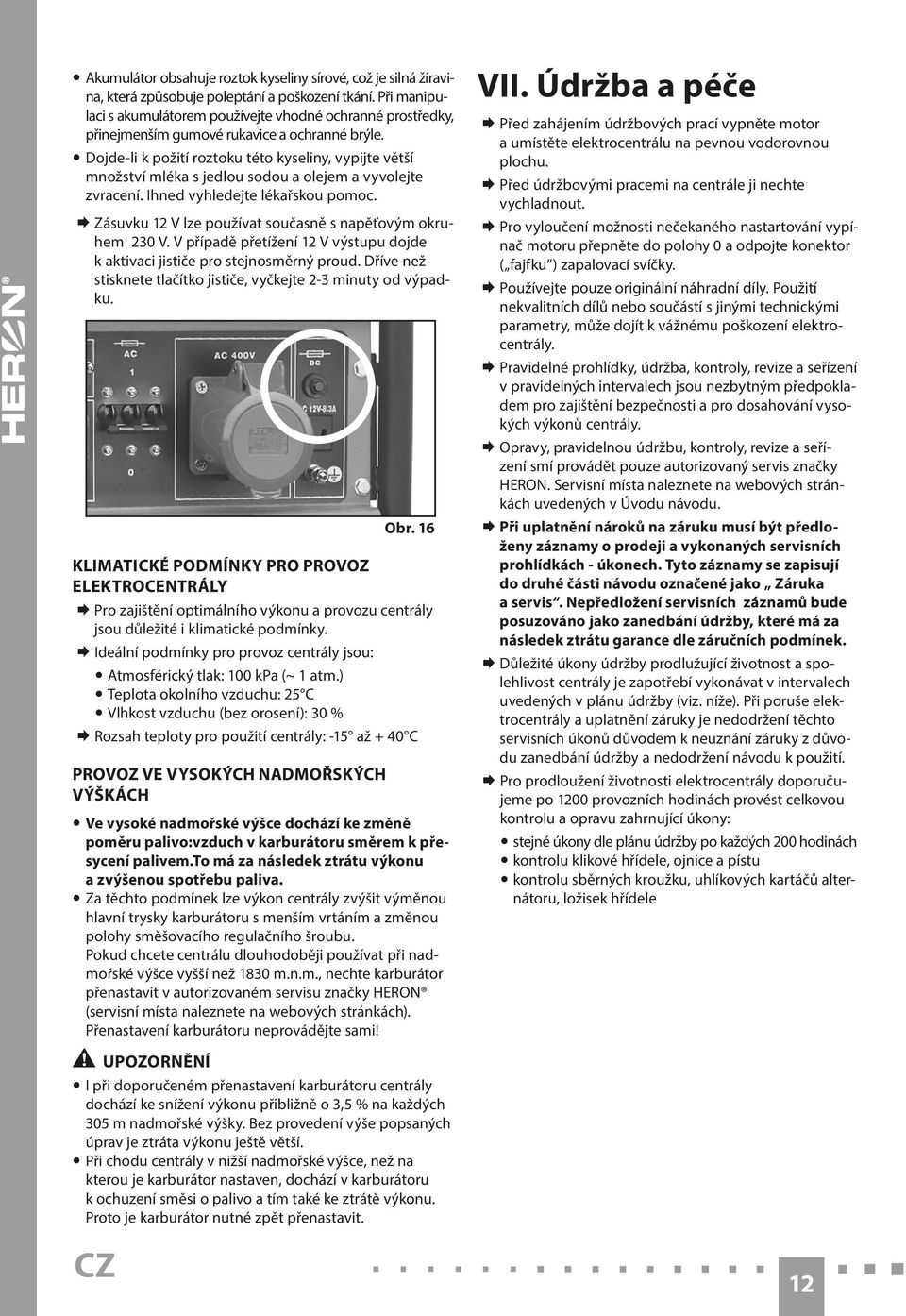 Dojde-li k požití roztoku této kyseliny, vypijte větší množství mléka s jedlou sodou a olejem a vyvolejte zvracení. Ihned vyhledejte lékařskou pomoc.