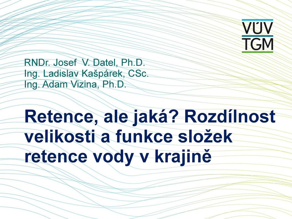 Adam Vizina, Ph.D. Retence, ale jaká?