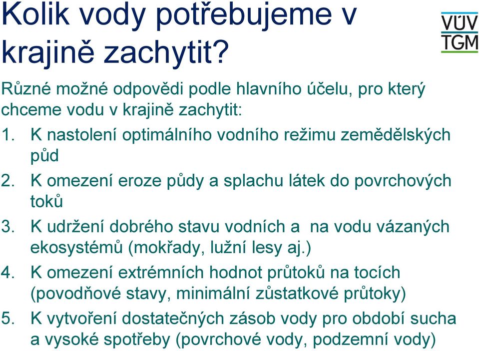 K udržení dobrého stavu vodních a na vodu vázaných ekosystémů (mokřady, lužní lesy aj.) 4.