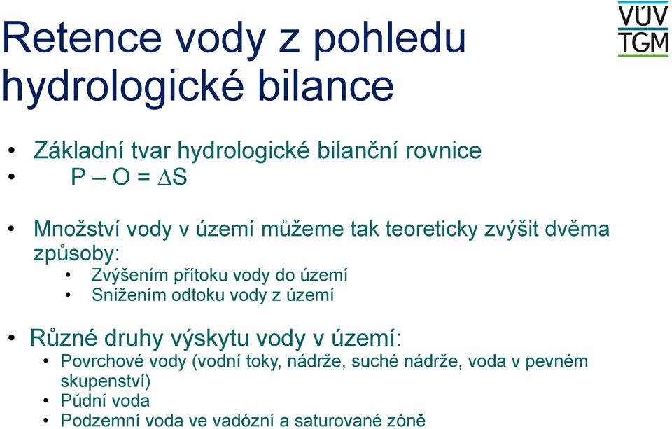 Snížením odtoku vody z území Různé druhy výskytu vody v území: Povrchové vody (vodní toky,