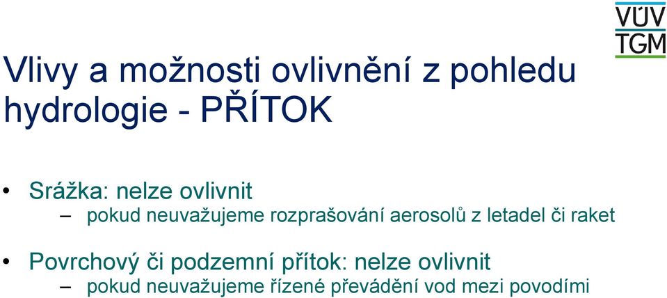 aerosolů z letadel či raket Povrchový či podzemní přítok: