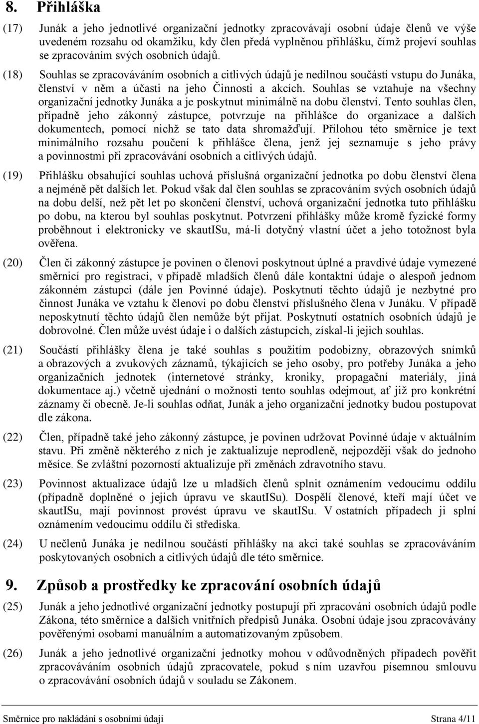 Souhlas se vztahuje na všechny organizační jednotky Junáka a je poskytnut minimálně na dobu členství.