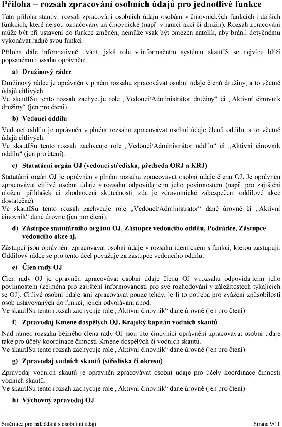 Příloha dále informativně uvádí, jaká role v informačním systému skautis se nejvíce blíží popsanému rozsahu oprávnění.