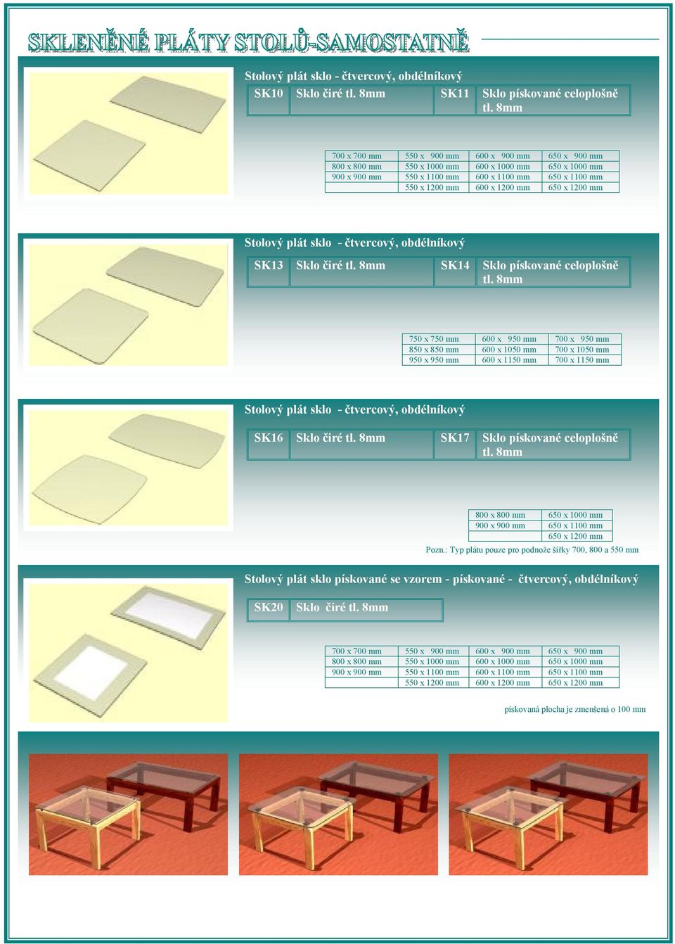 8mm 750 x 750 mm 600 x 950 mm 700 x 950 mm 850 x 850 mm 600 x 1050 mm 700 x 1050 mm 950 x 950 mm 600 x 1150 mm 700 x 1150 mm Stolový plát sklo - čtvercový,