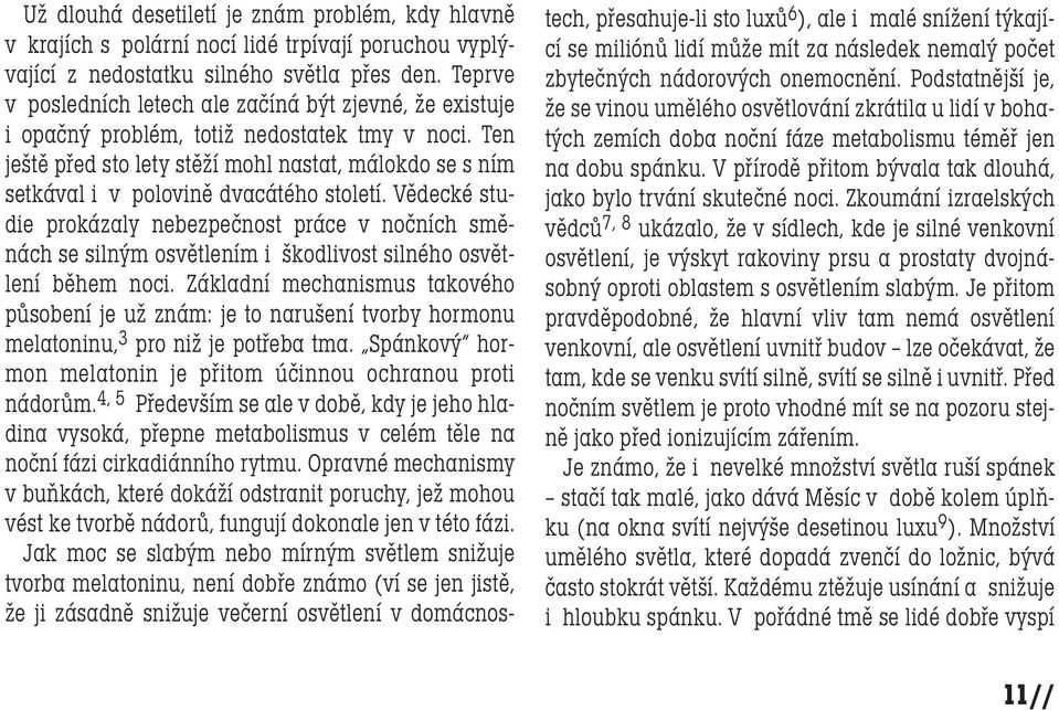 Ten ještě před sto lety stěží mohl nastat, málokdo se s ním setkával i v polovině dvacátého století.