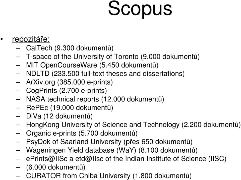 000 dokumentů) DiVa (12 dokumentů) HongKong University of Science and Technology (2.200 dokumentů) Organic e-prints (5.