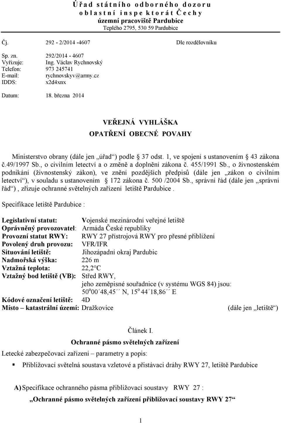 března 2014 VEŘEJNÁ VYHLÁŠKA OPATŘENÍ OBECNÉ POVAHY Ministerstvo obrany (dále jen úřad ) podle 37 odst. 1, ve spojení s ustanovením 43 zákona č.49/1997 Sb.