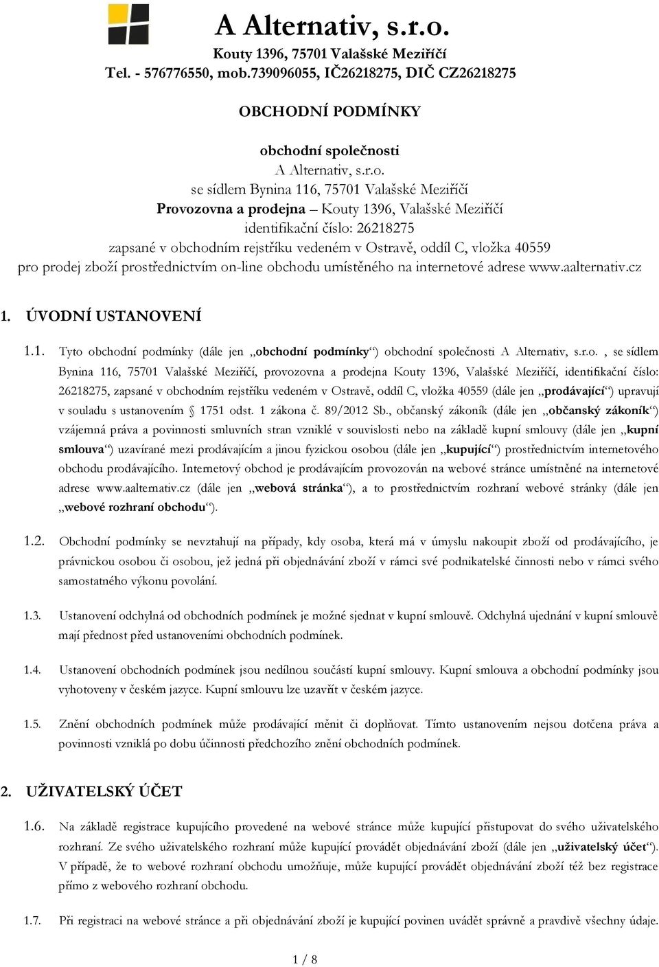 vedeném v Ostravě, oddíl C, vložka 40559 pro prodej zboží prostřednictvím on-line obchodu umístěného na internetové adrese www.aalternativ.cz 1.