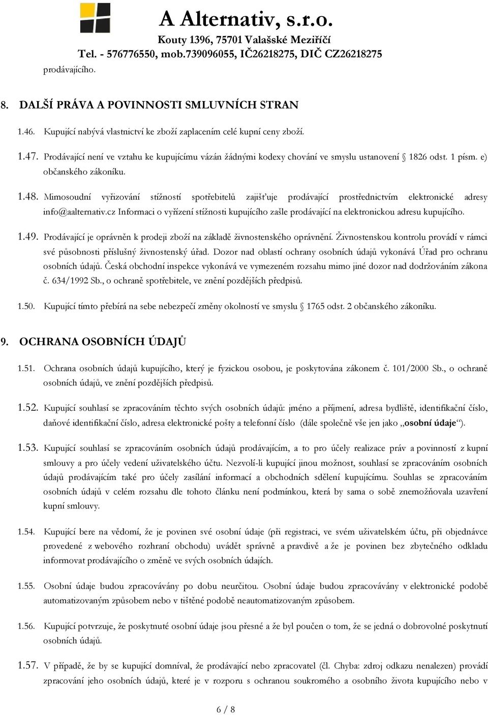 Mimosoudní vyřizování stížností spotřebitelů zajišťuje prodávající prostřednictvím elektronické adresy info@aalternativ.