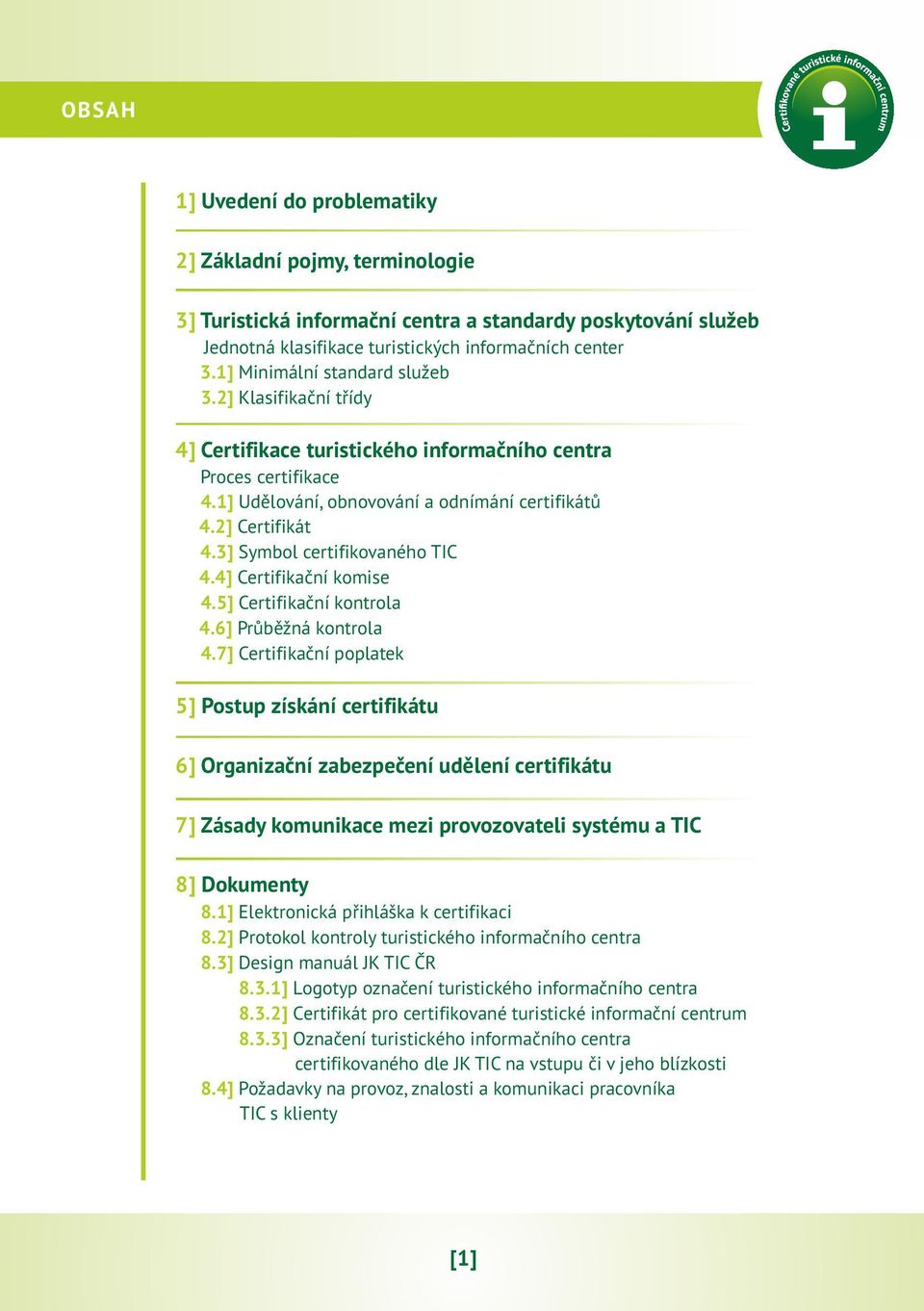 3] Symbol certifikovaného TIC 4.4] Certifikační komise 4.5] Certifikační kontrola 4.6] Průběžná kontrola 4.