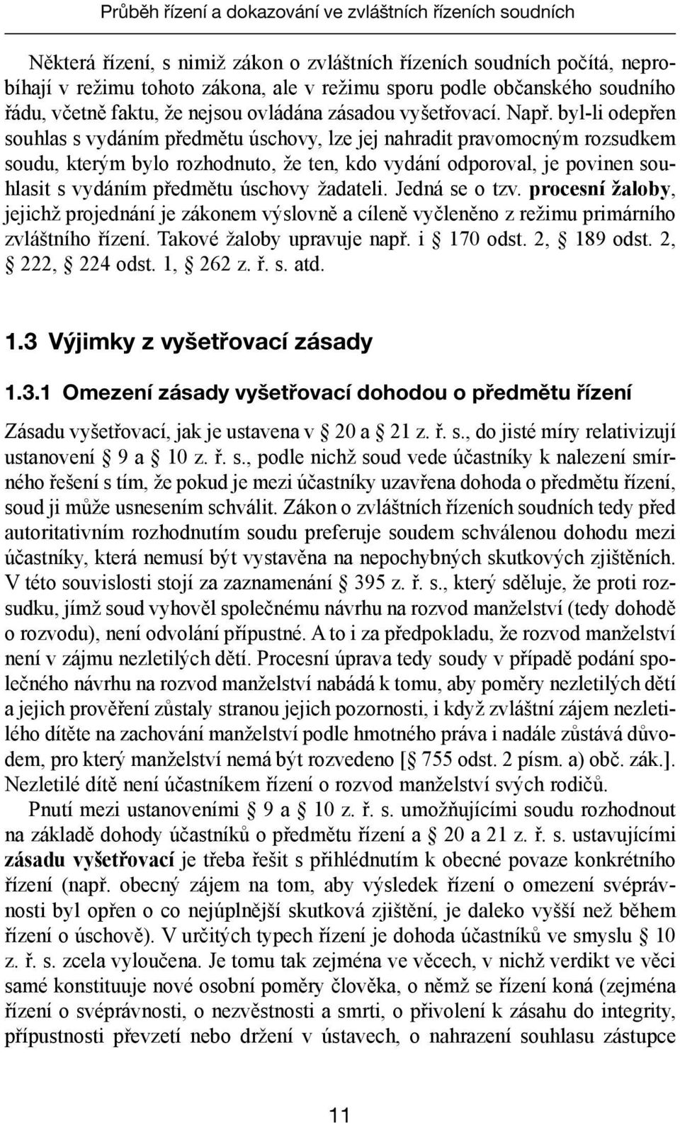 byl-li odepřen souhlas s vydáním předmětu úschovy, lze jej nahradit pravomocným rozsudkem soudu, kterým bylo rozhodnuto, že ten, kdo vydání odporoval, je povinen souhlasit s vydáním předmětu úschovy