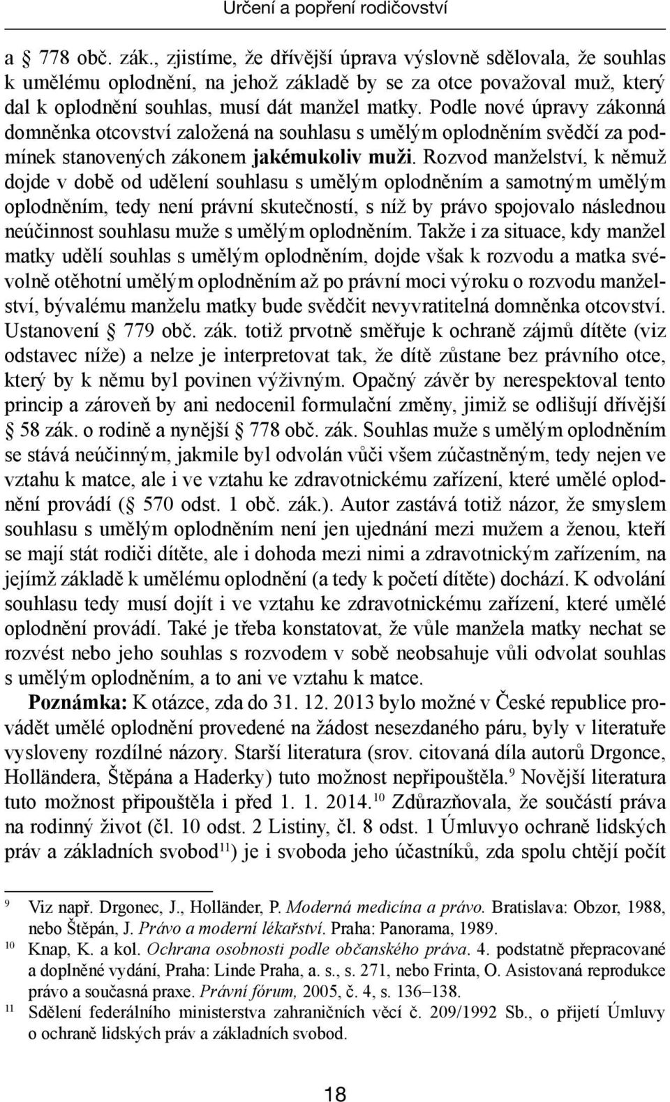 Podle nové úpravy zákonná domněnka otcovství založená na souhlasu s umělým oplodněním svědčí za podmínek stanovených zákonem jakémukoliv muži.