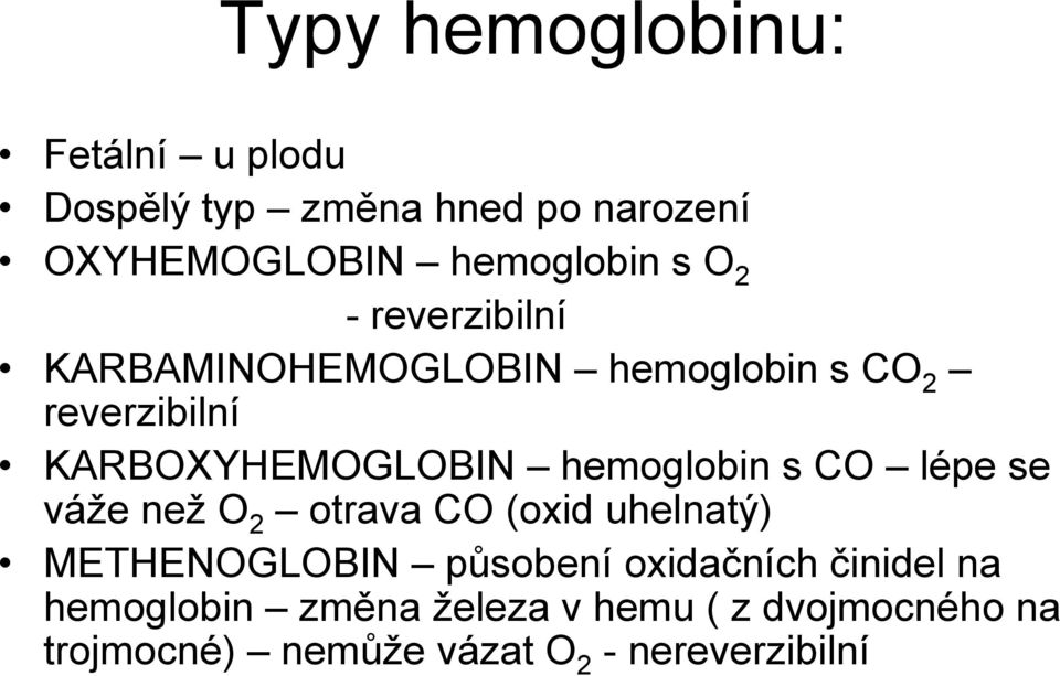 hemoglobin s CO lépe se váže než O 2 otrava CO (oxid uhelnatý) METHENOGLOBIN působení oxidačních