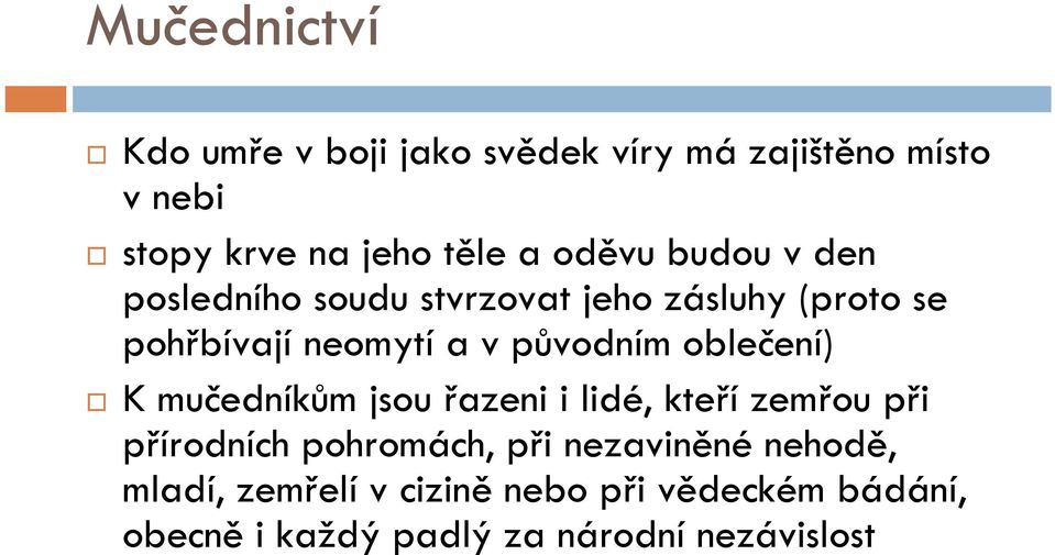 původním oblečení) K mučedníkům jsou řazeni i lidé, kteří zemřou při přírodních pohromách, při