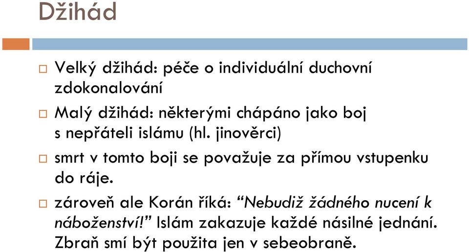 jinověrci) smrt v tomto boji se považuje za přímou vstupenku do ráje.