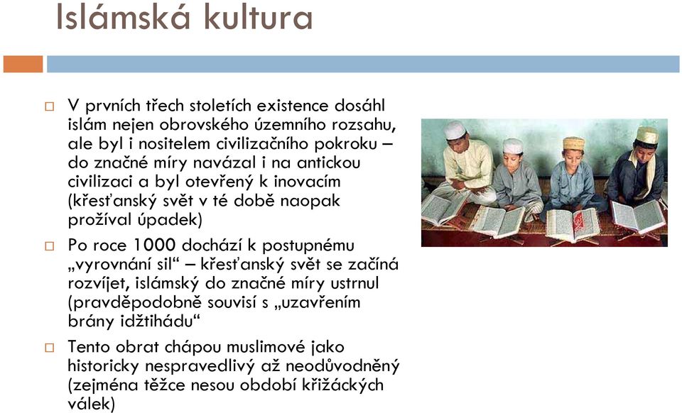 roce 1000 dochází k postupnému vyrovnání sil křesťanský svět se začíná rozvíjet, islámský do značné míry ustrnul (pravděpodobně souvisí s