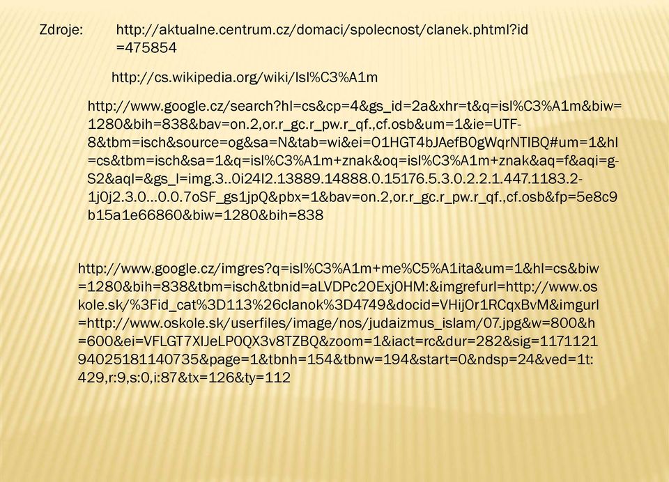 osb&um=1&ie=UTF- 8&tbm=isch&source=og&sa=N&tab=wi&ei=O1HGT4bJAefB0gWqrNTlBQ#um=1&hl =cs&tbm=isch&sa=1&q=isl%c3%a1m+znak&oq=isl%c3%a1m+znak&aq=f&aqi=g- S2&aql=&gs_l=img.3..0i24l2.13889.14888.0.15176.5.3.0.2.2.1.447.