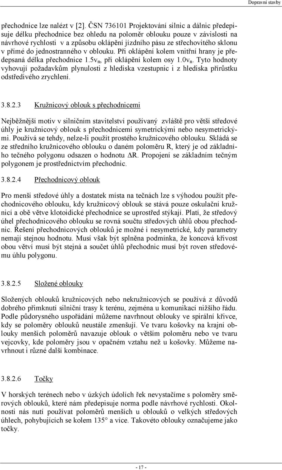 v přímé do jednostranného v oblouku. Při oklápění kolem vnitřní hrany je předepsaná délka přechodnice 1.5v n, při oklápění kolem osy 1.0v n.