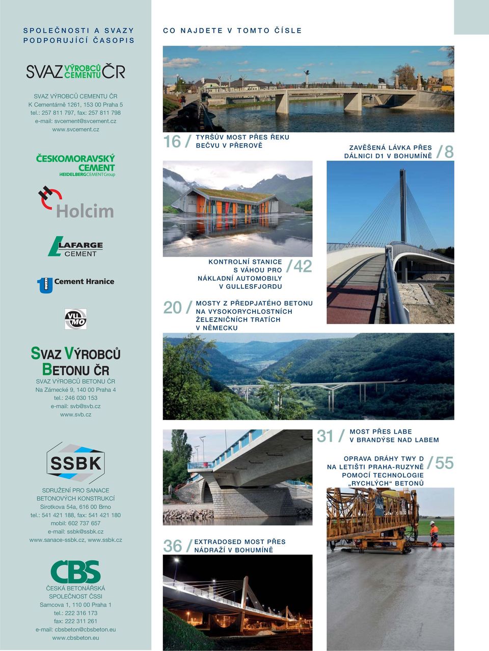 cz 16 / TYRŠŮV MOST PŘES ŘEKU BEČVU V PŘEROVĚ ZAVĚŠENÁ LÁVKA PŘES DÁLNICI D1 V BOHUMÍNĚ /8 20 / KONTROLNÍ STANICE S VÁHOU PRO NÁKLADNÍ AUTOMOBILY V GULLESFJORDU /42 MOSTY Z PŘEDPJATÉHO BETONU NA