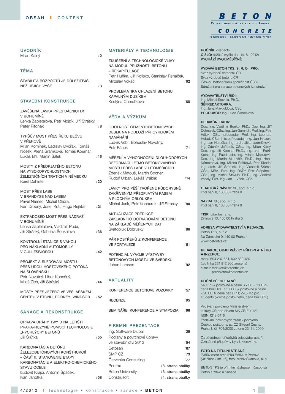 VYSOKORYCHLOSTNÍCH ŽELEZNIČNÍCH TRATÍCH V NĚMECKU Karel Dahinter / 20 MOST PŘES LABE V BRANDÝSE NAD LABEM Pavel Němec, Michal Chůra, Ivan Drobný, Josef Král, Hugo Rejhtar / 31 EXTRADOSED MOST PŘES