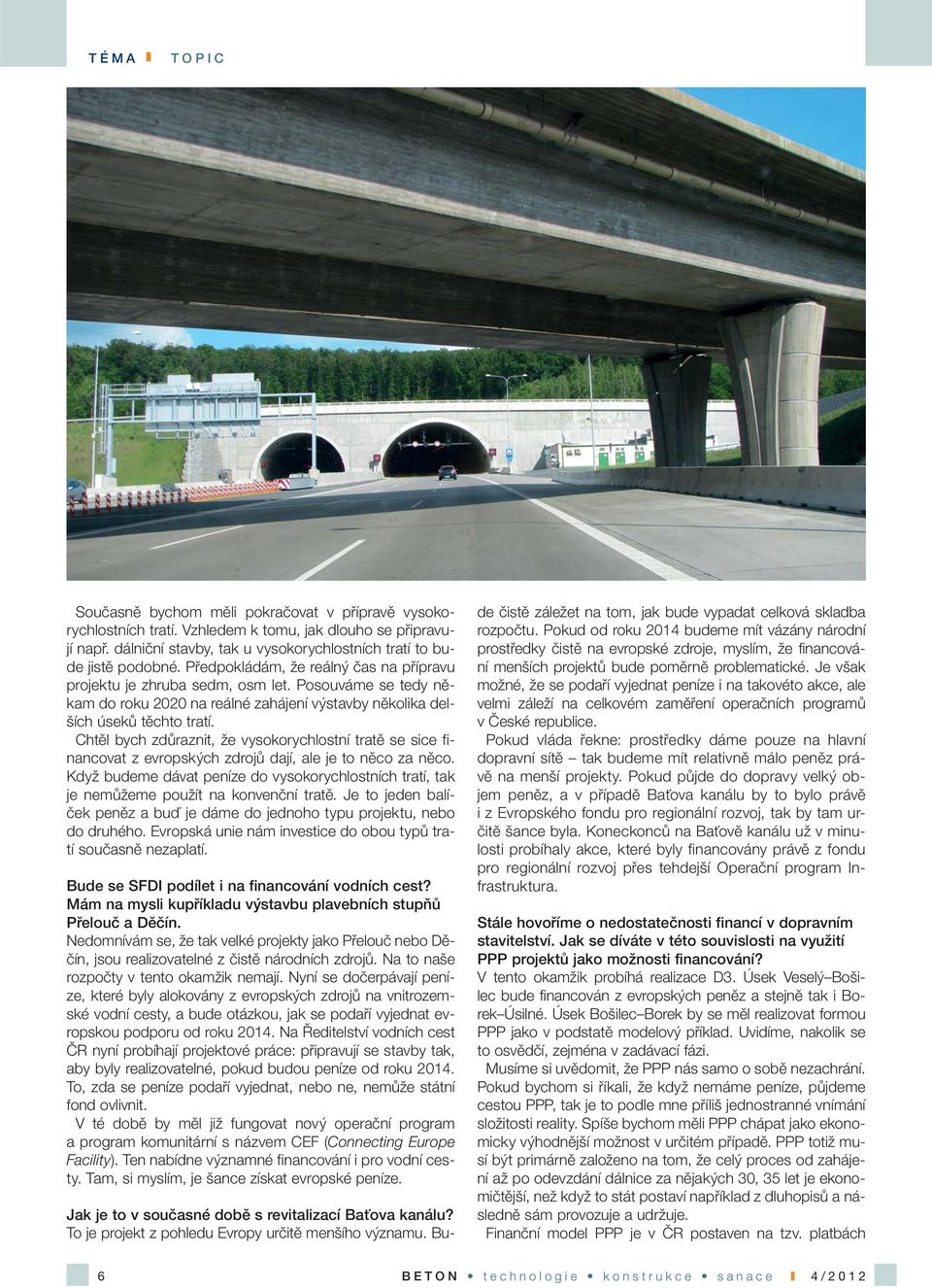 Chtěl bych zdůraznit, že vysokorychlostní tratě se sice financovat z evropských zdrojů dají, ale je to něco za něco.