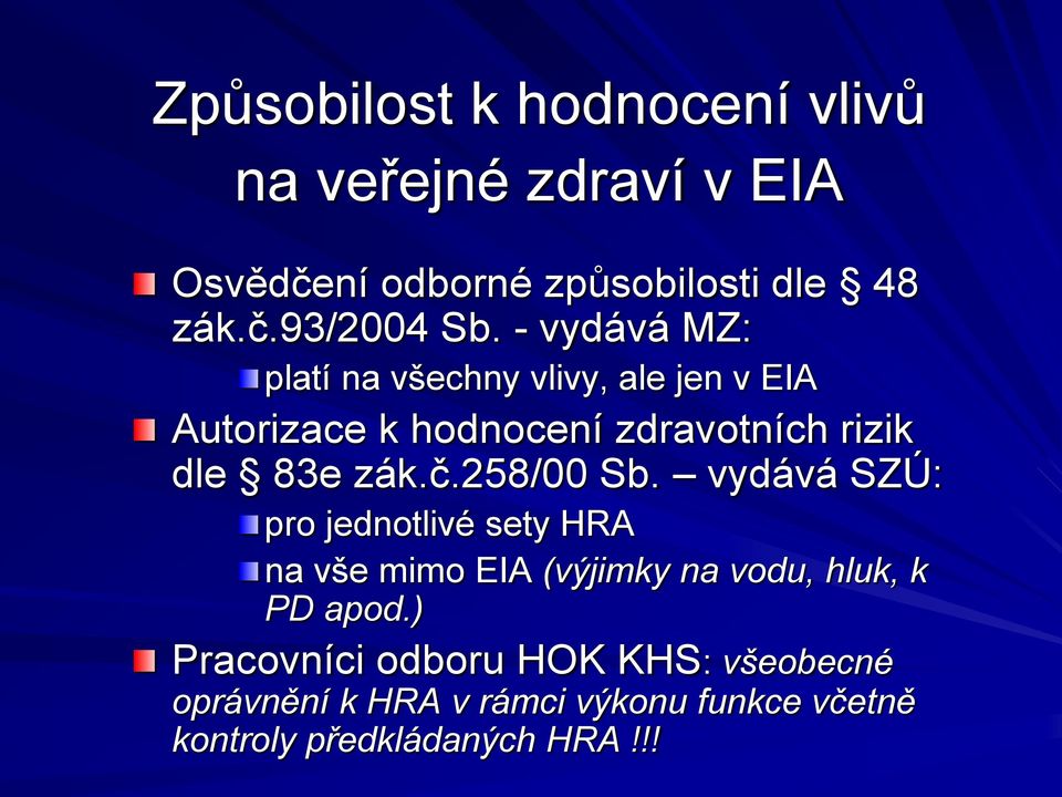 258/00 Sb. vydává SZÚ: pro jednotlivé sety HRA na vše mimo EIA (výjimky na vodu, hluk, k PD apod.